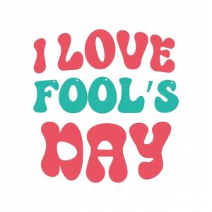 Плакат, на котором написано, что я люблю день дурака
